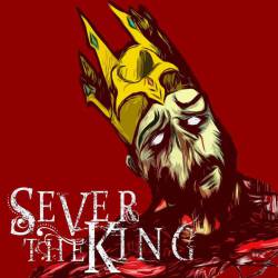 Sever The King : Sever the King
